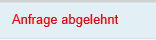 Anfrage abgelehnt